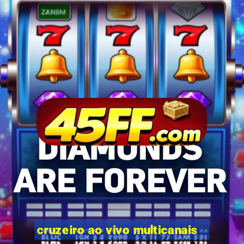 cruzeiro ao vivo multicanais